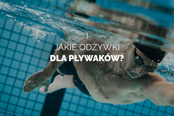 Jakie odżywki dla pływaków?