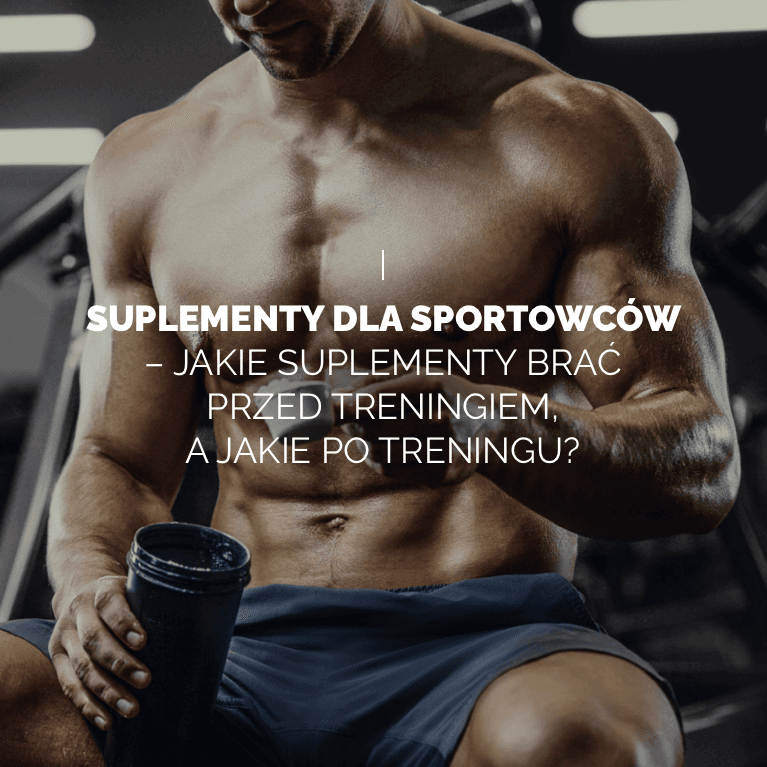 Suplementy dla sportowców – jakie suplementy brać przed treningiem, a jakie po treningu?